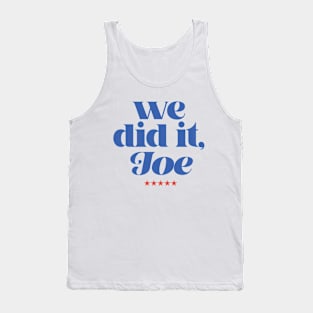 we did it, Joe Tank Top